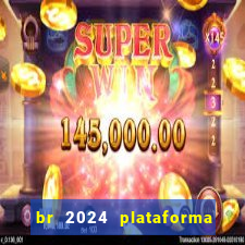 br 2024 plataforma de jogos